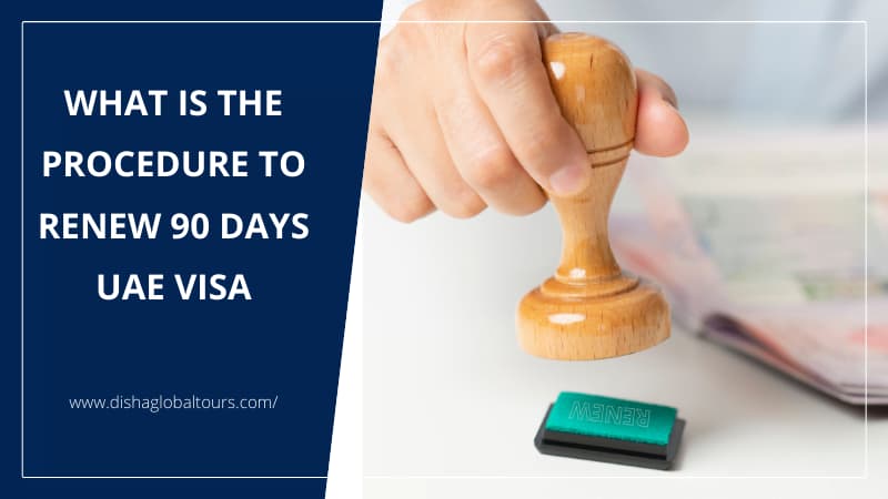 Procedure to Renew 90 Days UAE Visa
