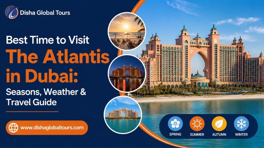 Best Time to Visit The Atlantis in Dubai Seasons, Weather & Travel Guide