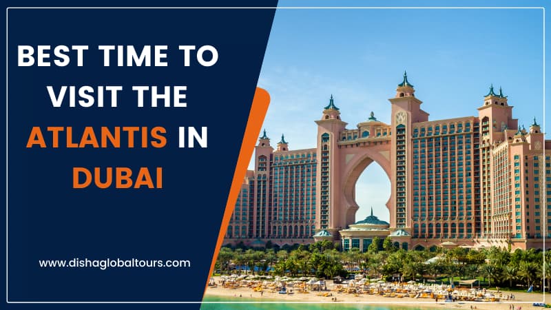 Best Time to Visit The Atlantis in Dubai