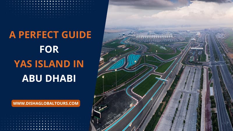 A Perfect Guide For Yas Island In Abu Dhabi