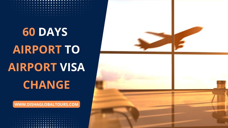 60 Days Airport to Airport Visa Change