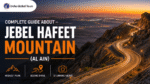 Complete Guide About – Jebel Hafeet Mountain (Al Ain) 