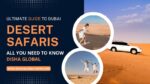 Ultimate Guide to Dubai Desert Safaris – All You Need to Know