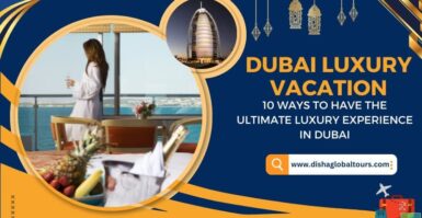 Dubai Luxury Vacation: Ultimate Luxury Experience in Dubai