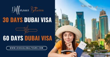 Difference Between 30 Days vs 60 Days Dubai, UAE Visa
