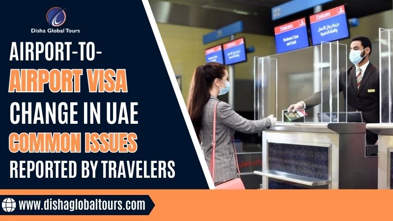 Airport to Airport Visa Change in UAE – Common Issues Reported by Travelers