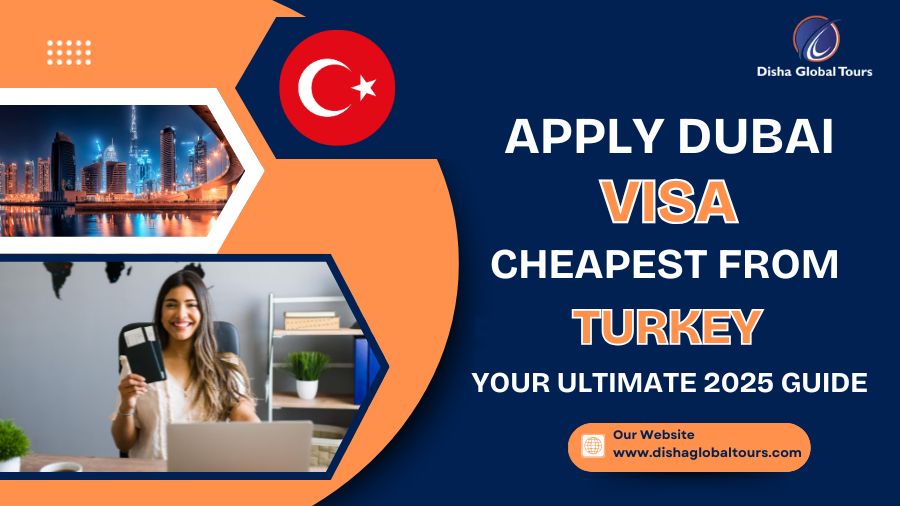 Apply Cheapest Dubai Visa from Turkey – Your Ultimate 2025 Guide
