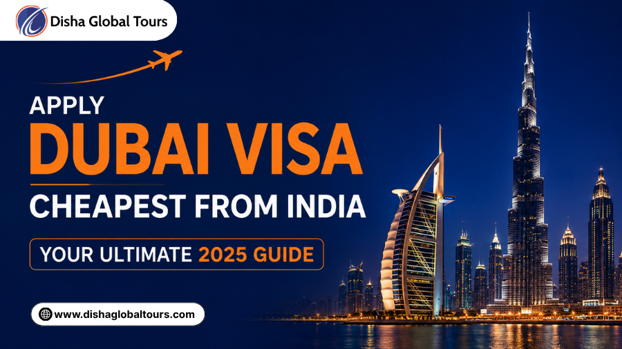 Apply Dubai Visa Cheapest from India – Your Ultimate 2025 Guide