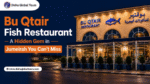 Bu Qtair Fish Restaurant – A Hidden Gem in Jumeirah You Can’t Miss