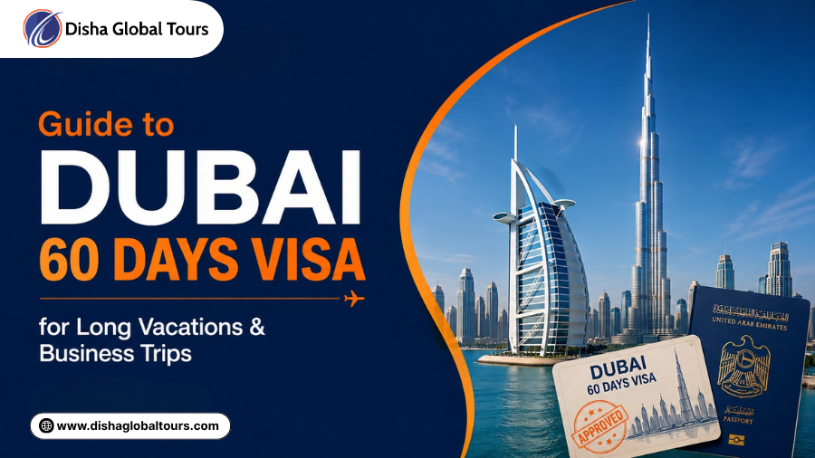 Guide to Dubai 60 Days Visa for Long Vacations & Business Trips