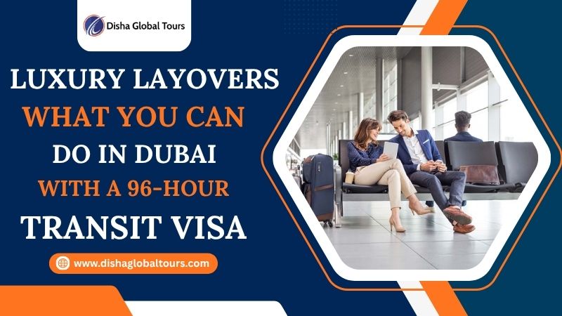 Luxury Layovers – What You Can Do in Dubai with a 96-Hour Transit Visa