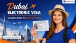 Dubai Electronic Visa Complete Guide To Hassle-Free Entry