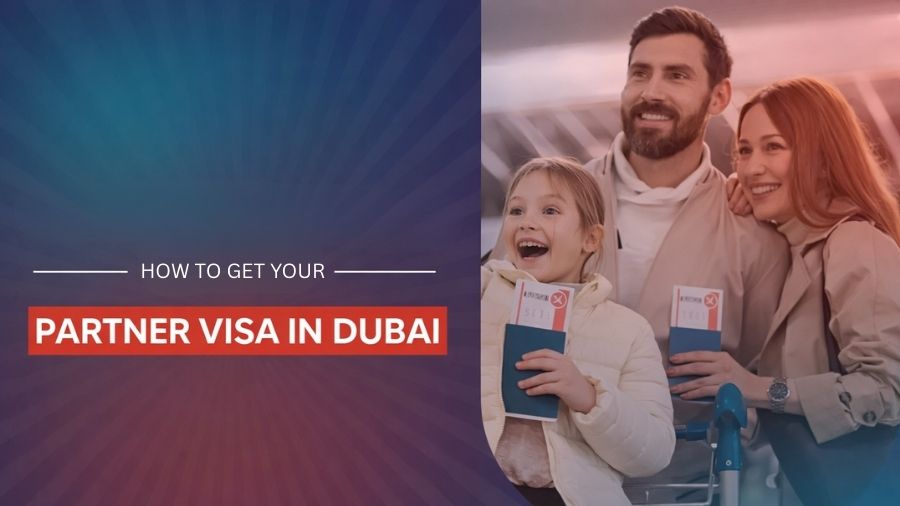 How to Get Your Partner Visa in Dubai A Complete Process