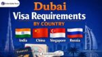 Dubai Visa Requirements by Country (India, China, Singapore, Russia)