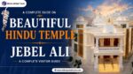Guide on Beautiful Hindu Jebel Ali Temple
