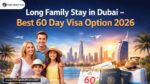 Long Family Stay in Dubai – Best 60 Day Visa Option 2026