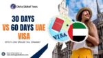 30 vs 60 Days UAE Visa – Which One Should You Choose
