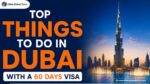 Top Things to Do in Dubai with a 60 Days Visa.jpg
