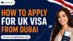 How To Apply For UK Visa From Dubai