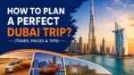 How To Plan A Perfect Dubai Trip (1)