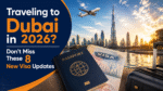 Traveling to Dubai in 2026 Don't Miss These 8 New Visa Updates