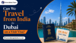 Can We Travel from India to Dubai on a Visit Visa? Travel guide featuring Dubai skyline, Indian passport, and UAE visit visa information.