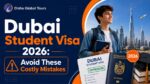 Dubai Student Visa 2026: Avoid These Costly Mistakes