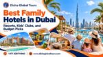 Best Family Hotels in Dubai_ Resorts, Kids' Clubs, and Budget Picks